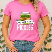 You Had Me At Pickles Funny Pickle Lover Food Quote Womens T-Shirt