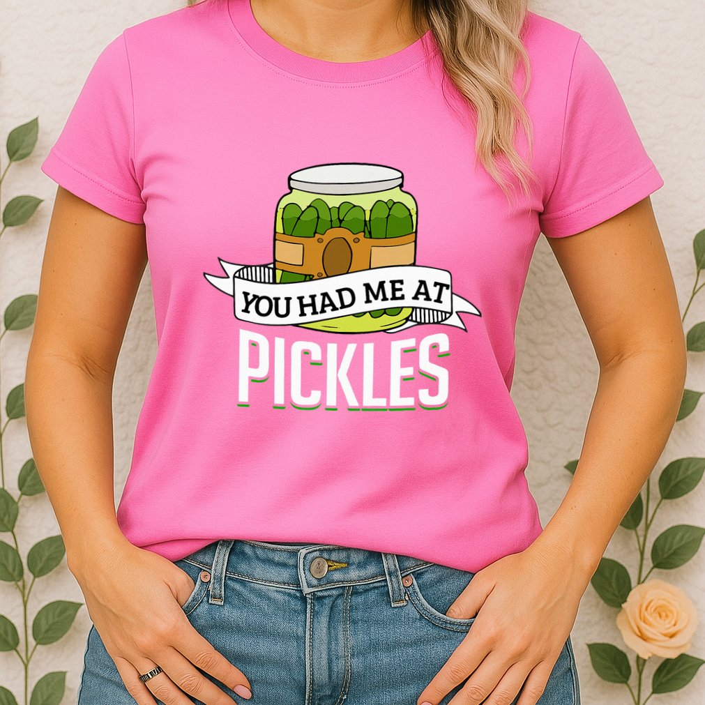 You Had Me At Pickles Funny Pickle Lover Food Quote Womens T-Shirt