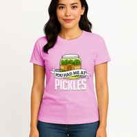 You Had Me At Pickles Funny Pickle Lover Food Quote Womens T-Shirt