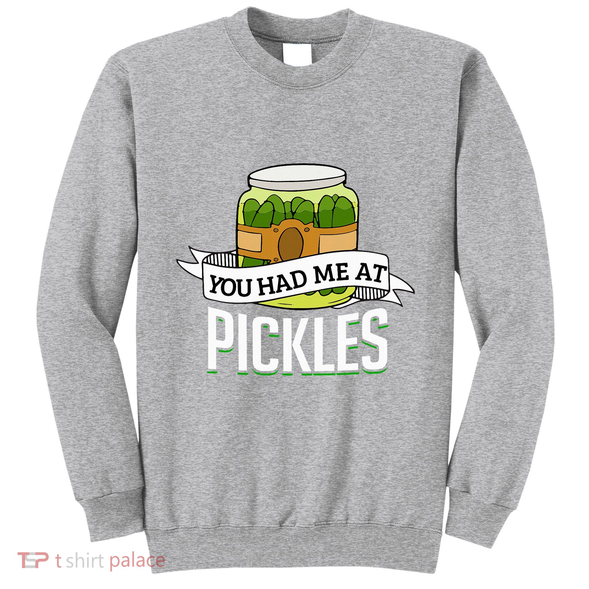 You Had Me At Pickles Funny Pickle Lover Food Quote Tall Sweatshirt