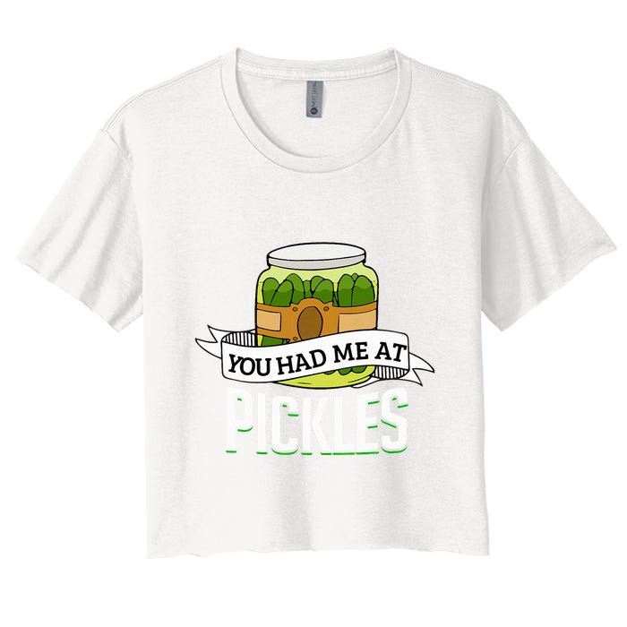 You Had Me At Pickles Funny Pickle Lover Food Quote Women's Crop Top Tee
