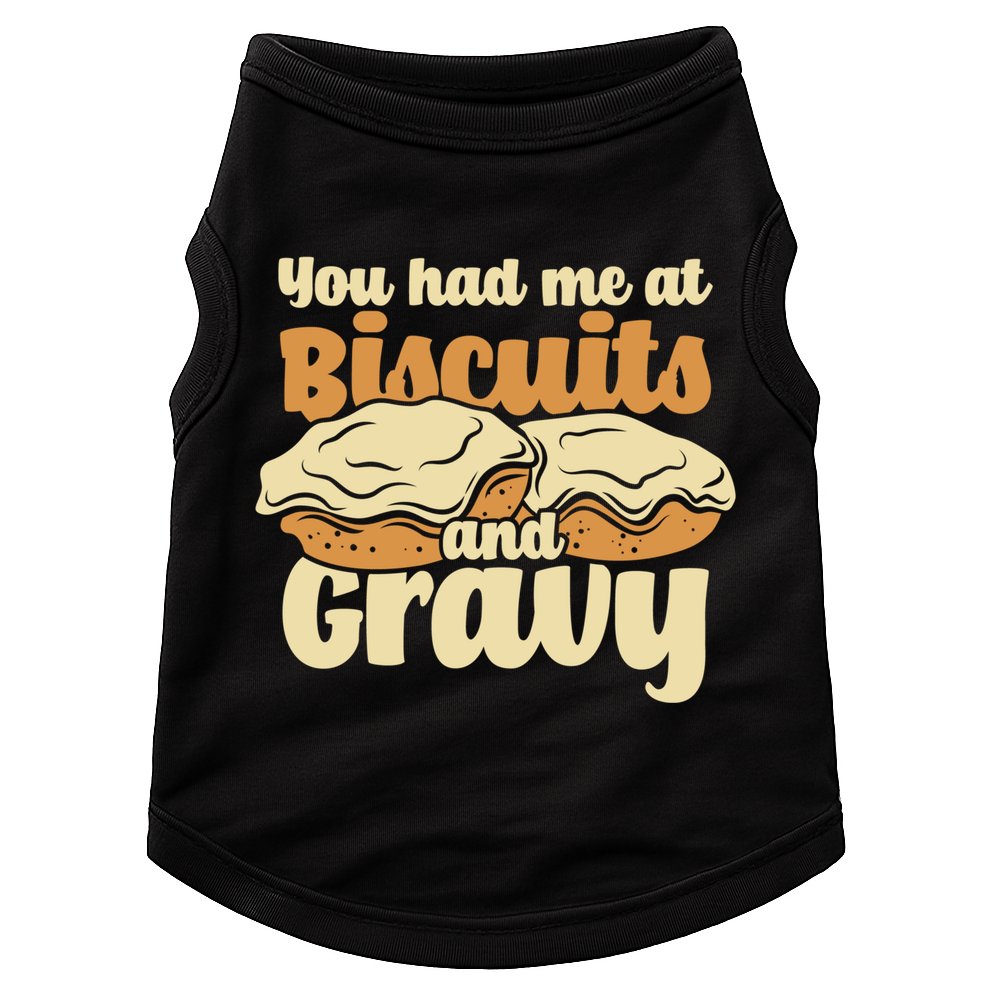 You Had Me At Biscuits And Gravy Meaningful Gift Breakfast Country Food Great Doggie Tank