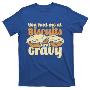 You Had Me At Biscuits And Gravy Meaningful Gift Breakfast Country Food Great T-Shirt