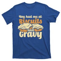 You Had Me At Biscuits And Gravy Meaningful Gift Breakfast Country Food Great T-Shirt