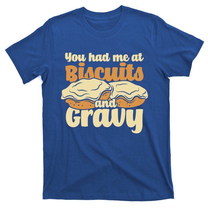 You Had Me At Biscuits And Gravy Meaningful Gift Breakfast Country Food Great T-Shirt