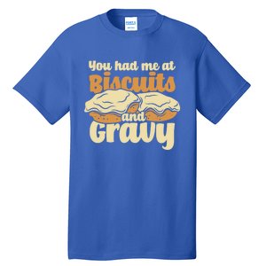 You Had Me At Biscuits And Gravy Meaningful Gift Breakfast Country Food Great Tall T-Shirt