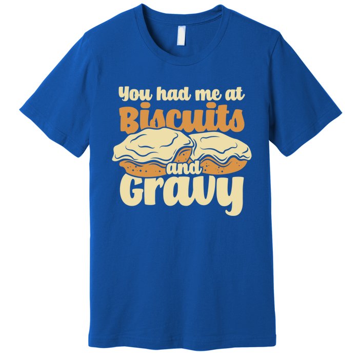 You Had Me At Biscuits And Gravy Meaningful Gift Breakfast Country Food Great Premium T-Shirt