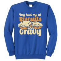 You Had Me At Biscuits And Gravy Meaningful Gift Breakfast Country Food Great Tall Sweatshirt