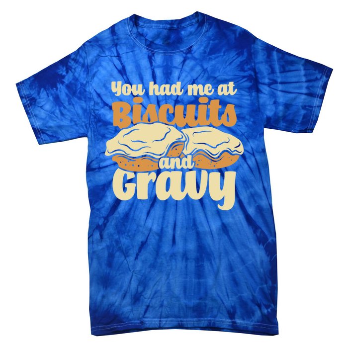 You Had Me At Biscuits And Gravy Meaningful Gift Breakfast Country Food Great Tie-Dye T-Shirt