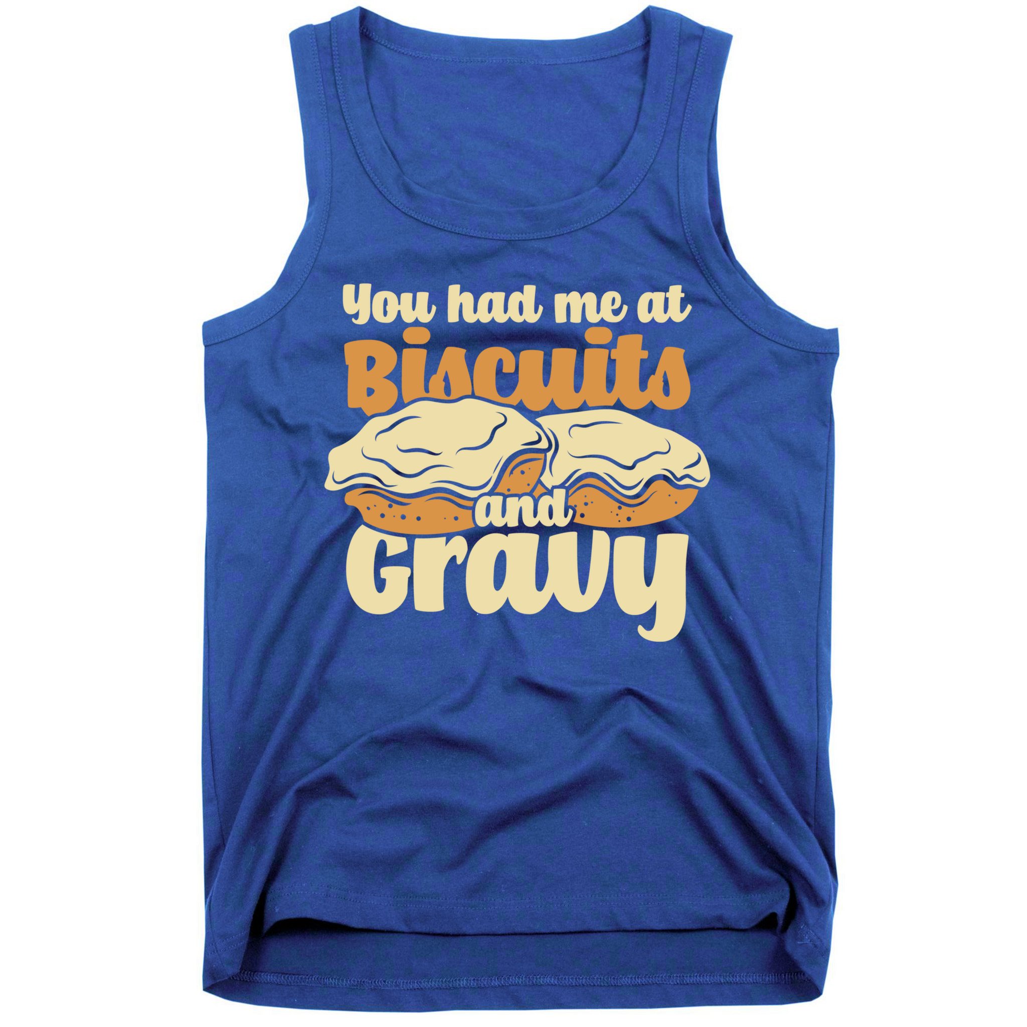 You Had Me At Biscuits And Gravy Meaningful Gift Breakfast Country Food Great Tank Top
