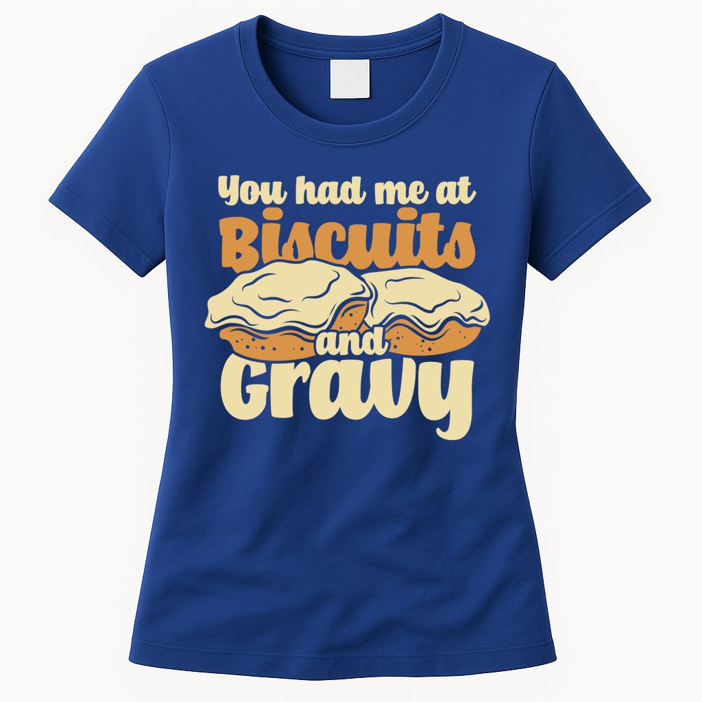You Had Me At Biscuits And Gravy Meaningful Gift Breakfast Country Food Great Womens T-Shirt