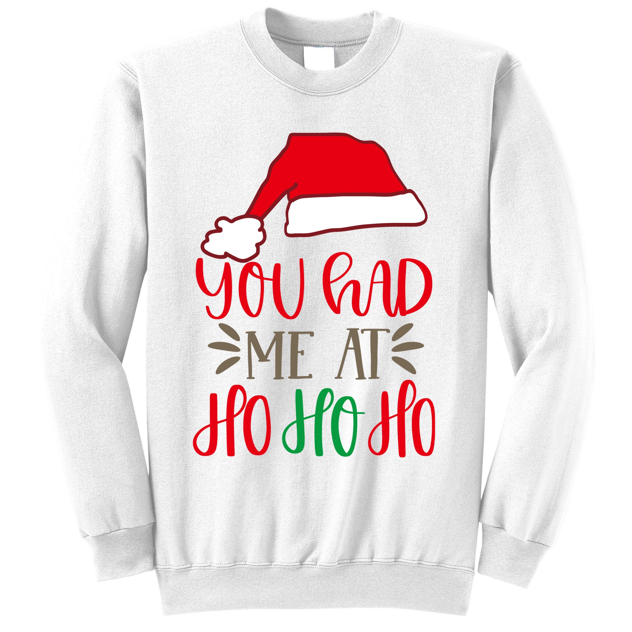 You Had Me At Ho Ho Ho Sweatshirt