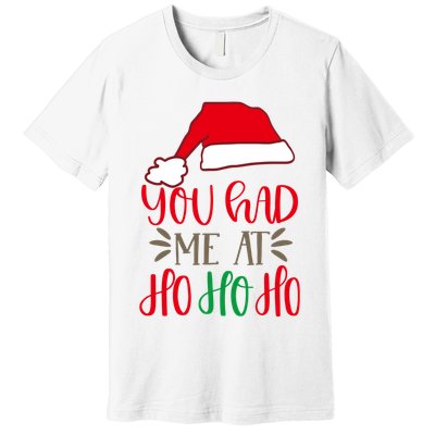 You Had Me At Ho Ho Ho Premium T-Shirt