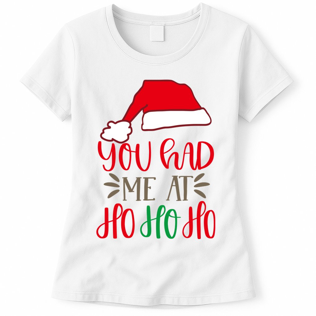 You Had Me At Ho Ho Ho Womens T-Shirt