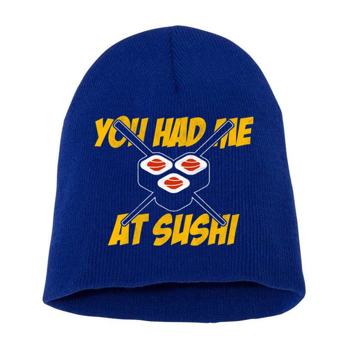 You Had Me At Sushi Distressed Funny Sushi Lover Gift Short Acrylic Beanie