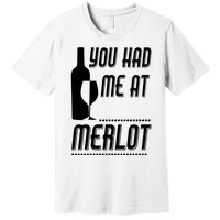 You Had Me At Merlot Premium T-Shirt