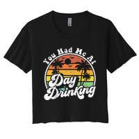 You Had Me At Day Drinking Funny Retro Beach Summer Gift Women's Crop Top Tee