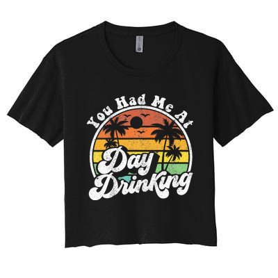 You Had Me At Day Drinking Funny Retro Beach Summer Gift Women's Crop Top Tee