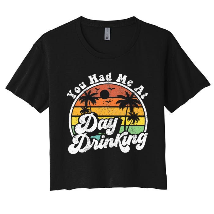 You Had Me At Day Drinking Funny Retro Beach Summer Gift Women's Crop Top Tee