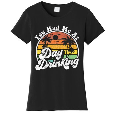 You Had Me At Day Drinking Funny Retro Beach Summer Gift Women's T-Shirt