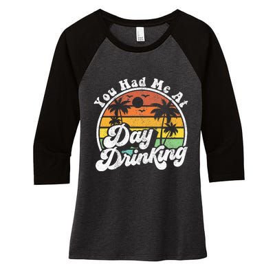 You Had Me At Day Drinking Funny Retro Beach Summer Gift Women's Tri-Blend 3/4-Sleeve Raglan Shirt