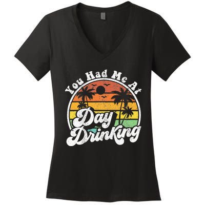 You Had Me At Day Drinking Funny Retro Beach Summer Gift Women's V-Neck T-Shirt