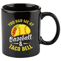 You Had Me At Baseball And Taco Bell Funny Gift  11oz C Handle Ceramic Mug