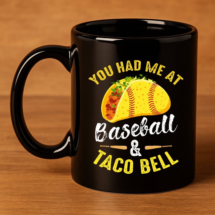 You Had Me At Baseball And Taco Bell Funny Gift  11oz C Handle Ceramic Mug