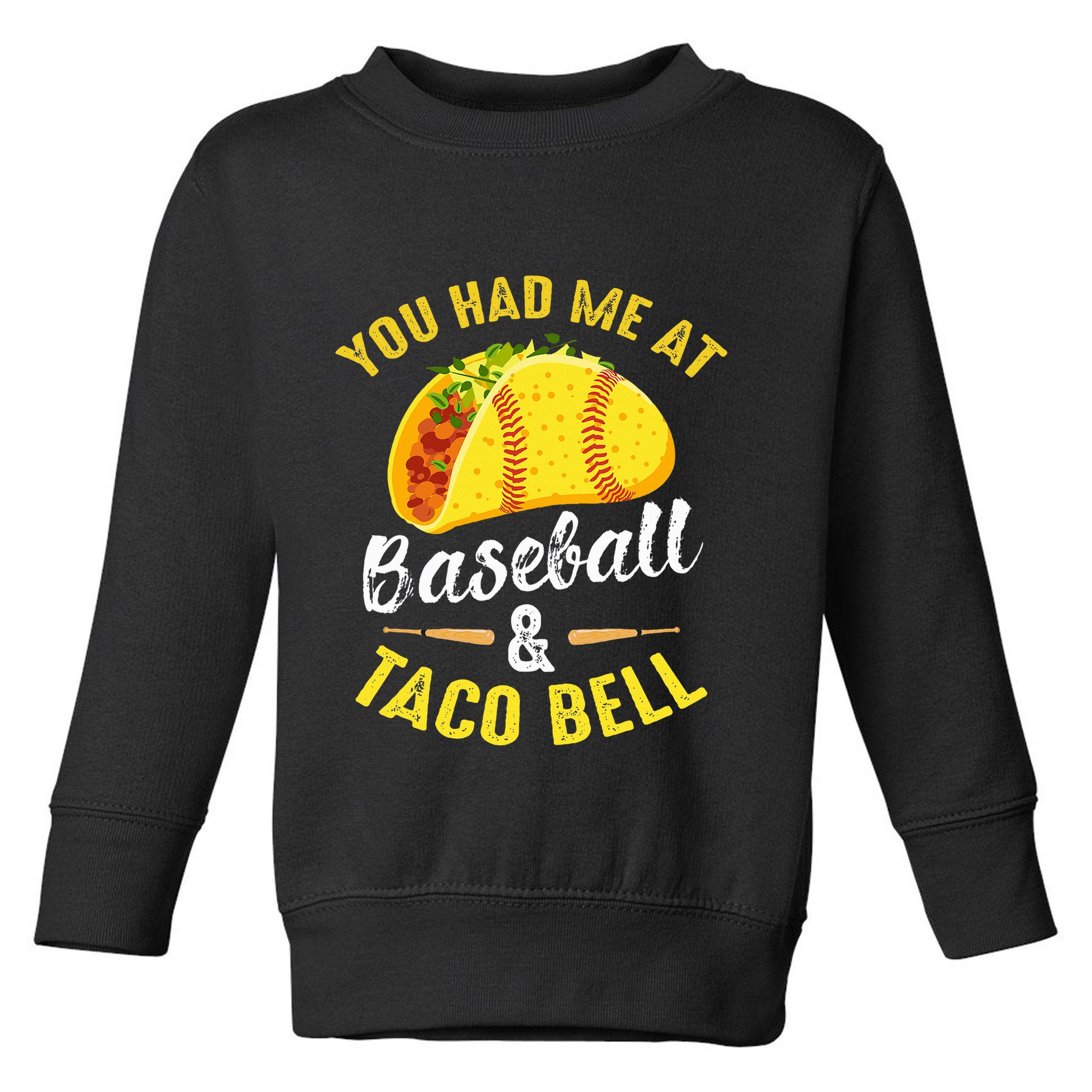 You Had Me At Baseball And Taco Bell Funny Gift  Toddler Sweatshirt