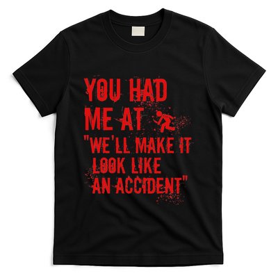 You Had Me At WeLl Make It Look Like An Accident True Crime T-Shirt