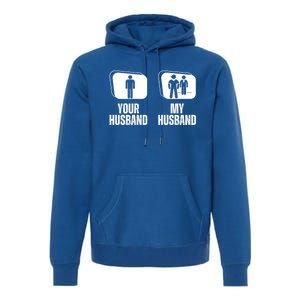 Your Husband My Husband Proud Wife Bodyguard Gift Premium Hoodie