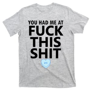 You Had Me Fuck This Shit,Candy Heart Fuck This Shit T-Shirt