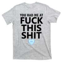 You Had Me Fuck This Shit,Candy Heart Fuck This Shit T-Shirt