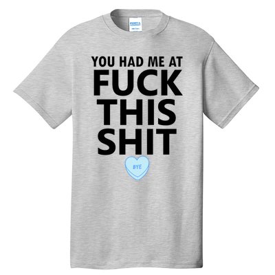 You Had Me Fuck This Shit,Candy Heart Fuck This Shit Tall T-Shirt