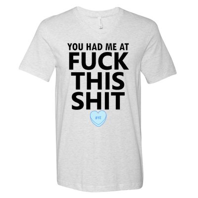 You Had Me Fuck This Shit,Candy Heart Fuck This Shit V-Neck T-Shirt