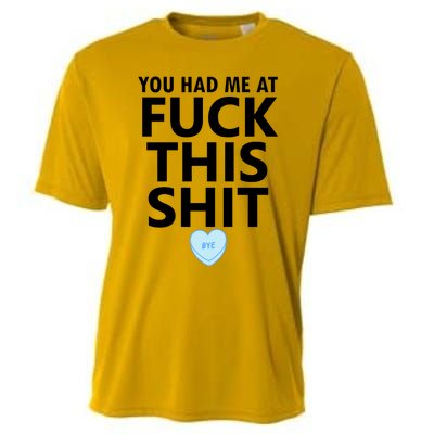 You Had Me Fuck This Shit,Candy Heart Fuck This Shit Cooling Performance Crew T-Shirt