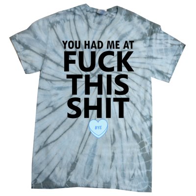 You Had Me Fuck This Shit,Candy Heart Fuck This Shit Tie-Dye T-Shirt