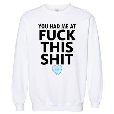 You Had Me Fuck This Shit,Candy Heart Fuck This Shit Garment-Dyed Sweatshirt