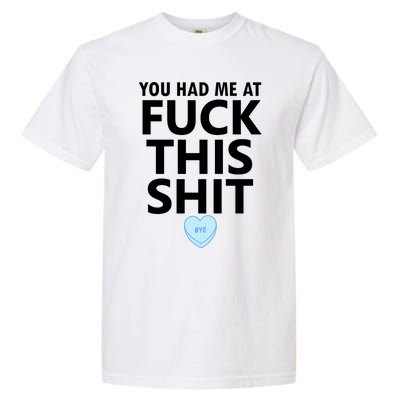 You Had Me Fuck This Shit,Candy Heart Fuck This Shit Garment-Dyed Heavyweight T-Shirt