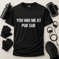 You Had Me At Pub Sub Deli Sub Lover Sandwich Performance Shirt