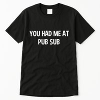 You Had Me At Pub Sub Deli Sub Lover Sandwich Tall T-Shirt