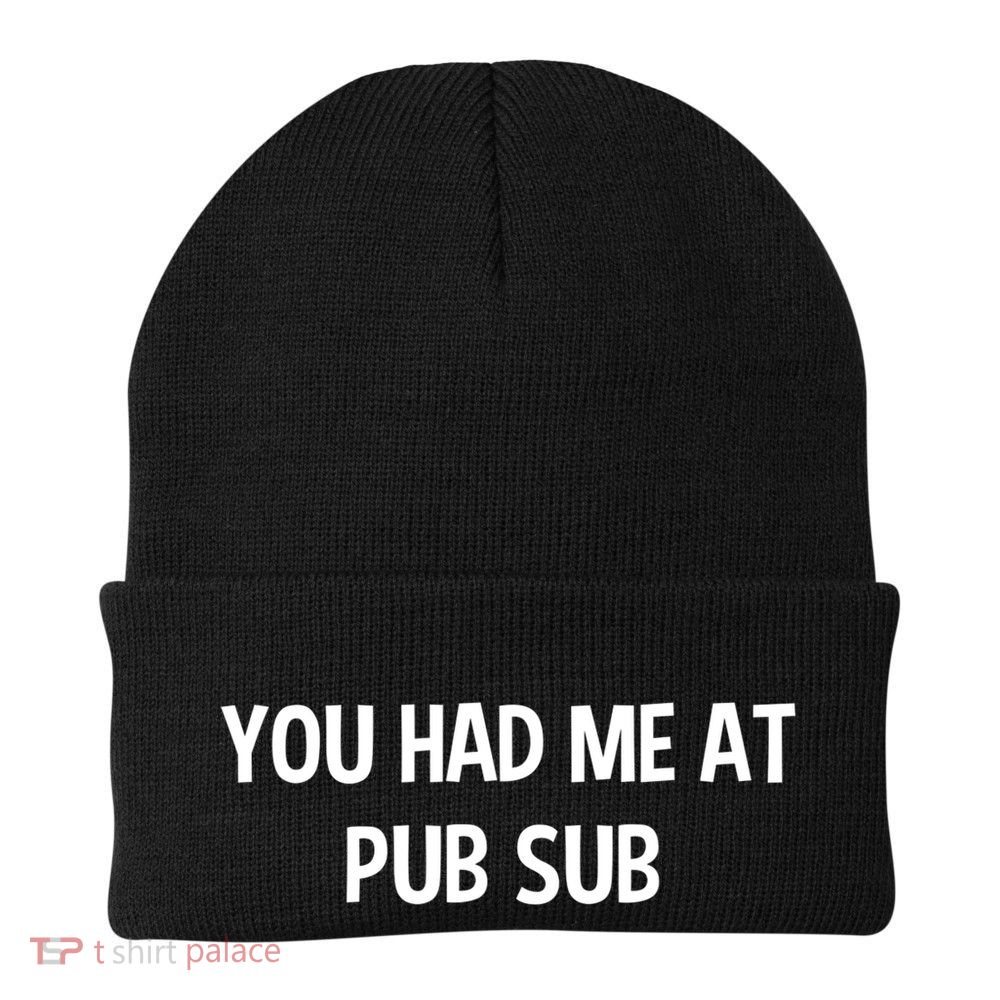 You Had Me At Pub Sub Deli Sub Lover Sandwich Beanie