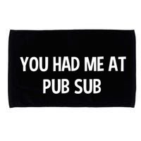 You Had Me At Pub Sub Deli Sub Lover Sandwich Microfiber Hand Towel