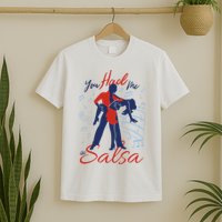 You Had Me At Salsa T-Shirt