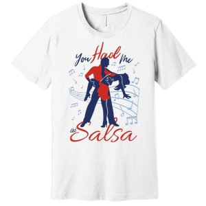 You Had Me At Salsa Premium T-Shirt