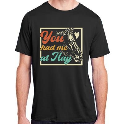 You Had Me At Hay Horse Pony Equestrian Horseback Riding Adult ChromaSoft Performance T-Shirt