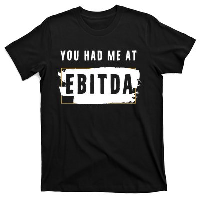 You Had Me At EBITDA Accountant Pun Funny Accounting Gift T-Shirt