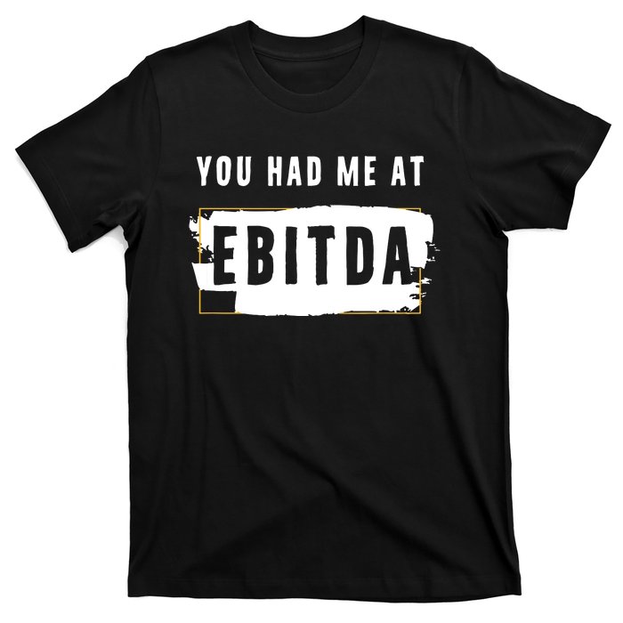 You Had Me At EBITDA Accountant Pun Funny Accounting Gift T-Shirt