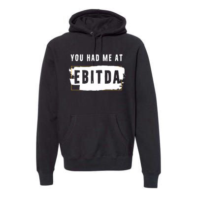 You Had Me At EBITDA Accountant Pun Funny Accounting Gift Premium Hoodie