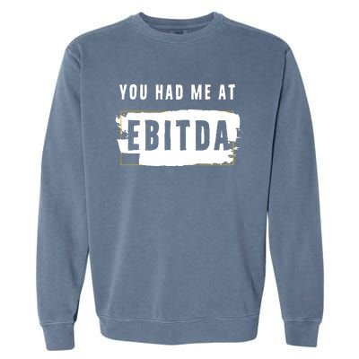 You Had Me At EBITDA Accountant Pun Funny Accounting Gift Garment-Dyed Sweatshirt